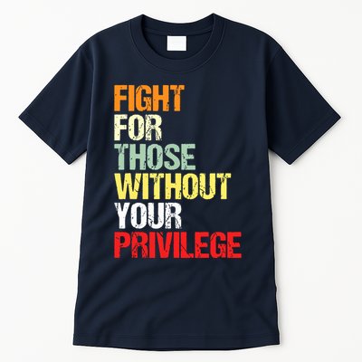 Fight For Those Without Your Privilege Civil Rights Tall T-Shirt