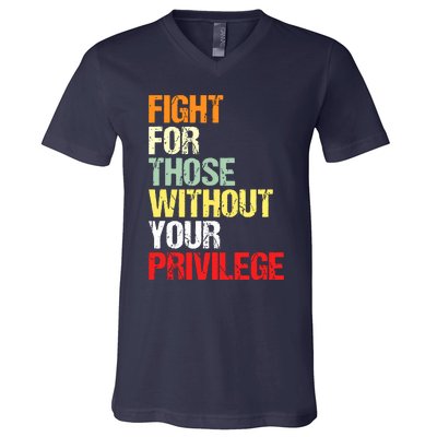 Fight For Those Without Your Privilege Civil Rights V-Neck T-Shirt