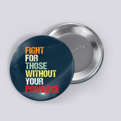 Fight For Those Without Your Privilege Civil Rights Button