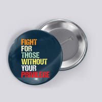 Fight For Those Without Your Privilege Civil Rights Button