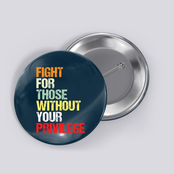 Fight For Those Without Your Privilege Civil Rights Button