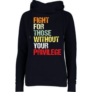 Fight For Those Without Your Privilege Civil Rights Womens Funnel Neck Pullover Hood