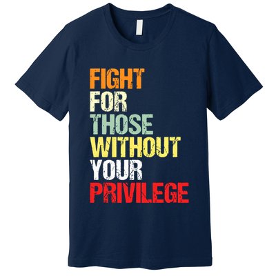 Fight For Those Without Your Privilege Civil Rights Premium T-Shirt