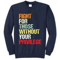 Fight For Those Without Your Privilege Civil Rights Tall Sweatshirt