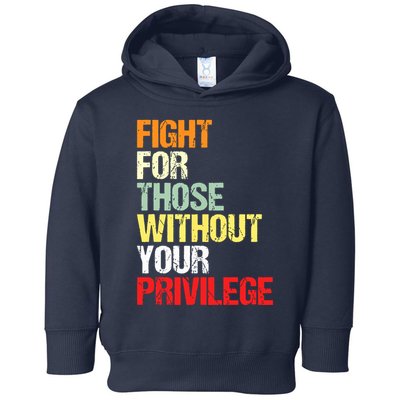 Fight For Those Without Your Privilege Civil Rights Toddler Hoodie