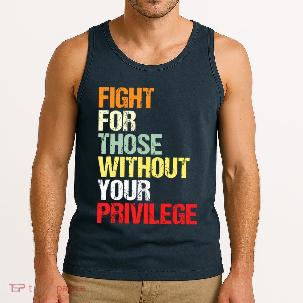Fight For Those Without Your Privilege Civil Rights Tank Top