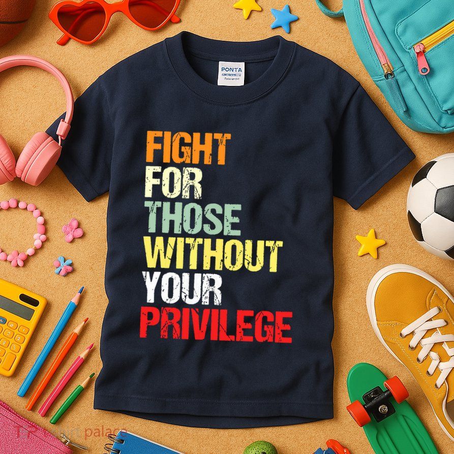 Fight For Those Without Your Privilege Civil Rights Kids T-Shirt