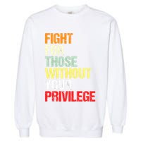 Fight For Those Without Your Privilege Civil Rights Garment-Dyed Sweatshirt