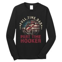 Fishing-Shirt Full Time Dad Part Time Hooker Funny Bass Dad Long Sleeve Shirt