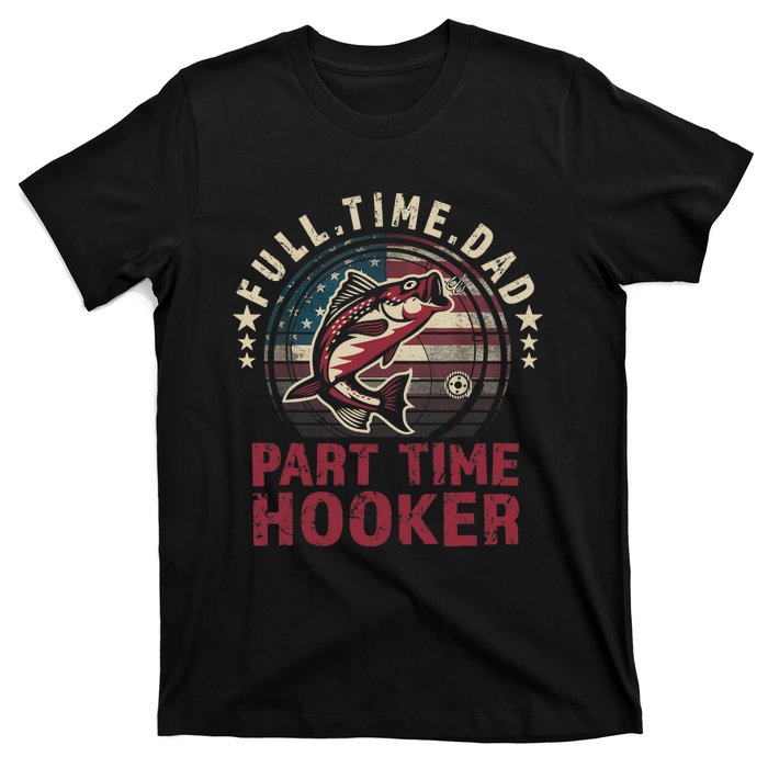 Fishing-Shirt Full Time Dad Part Time Hooker Funny Bass Dad T-Shirt