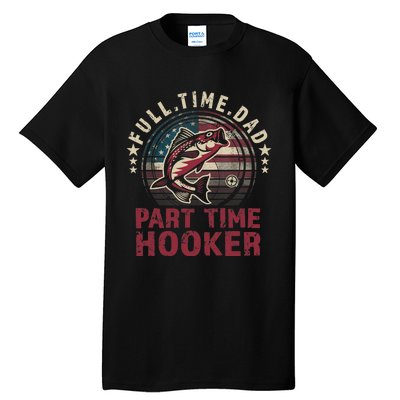 Fishing-Shirt Full Time Dad Part Time Hooker Funny Bass Dad Tall T-Shirt