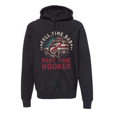 Fishing-Shirt Full Time Dad Part Time Hooker Funny Bass Dad Premium Hoodie