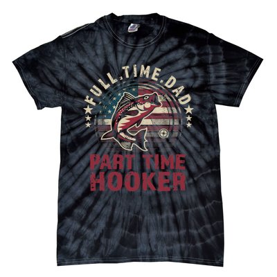 Fishing-Shirt Full Time Dad Part Time Hooker Funny Bass Dad Tie-Dye T-Shirt