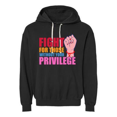 Fight For Those Without Your Privilege Hu Rights Equality Funny Gift Garment-Dyed Fleece Hoodie