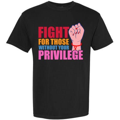 Fight For Those Without Your Privilege Hu Rights Equality Funny Gift Garment-Dyed Heavyweight T-Shirt
