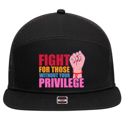 Fight For Those Without Your Privilege Hu Rights Equality Funny Gift 7 Panel Mesh Trucker Snapback Hat