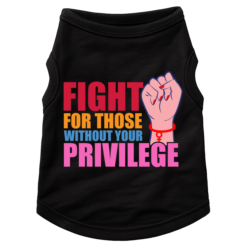 Fight For Those Without Your Privilege Hu Rights Equality Funny Gift Doggie Tank