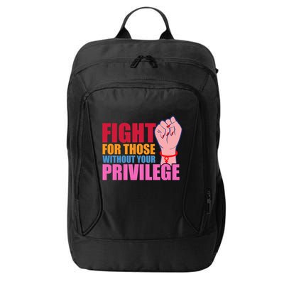 Fight For Those Without Your Privilege Hu Rights Equality Funny Gift City Backpack