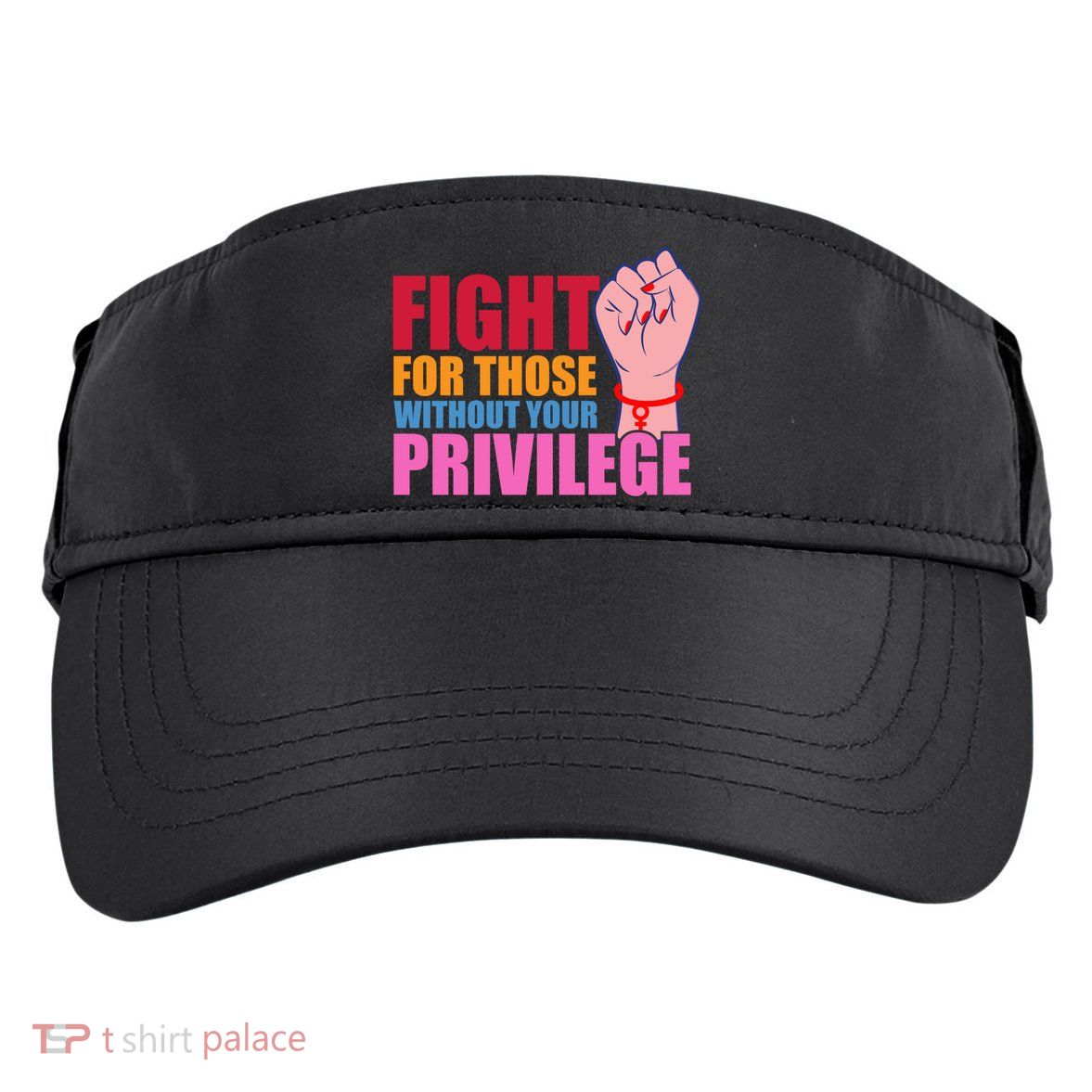 Fight For Those Without Your Privilege Hu Rights Equality Funny Gift Adult Drive Performance Visor
