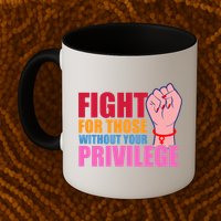 Fight For Those Without Your Privilege Hu Rights Equality Funny Gift Mug