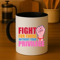 Fight For Those Without Your Privilege Hu Rights Equality Funny Gift Mug