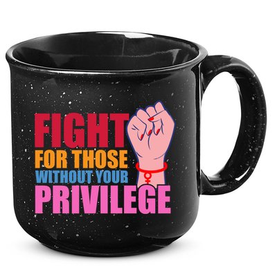 Fight For Those Without Your Privilege Hu Rights Equality Funny Gift 15oz Campfire Ceramic Mug