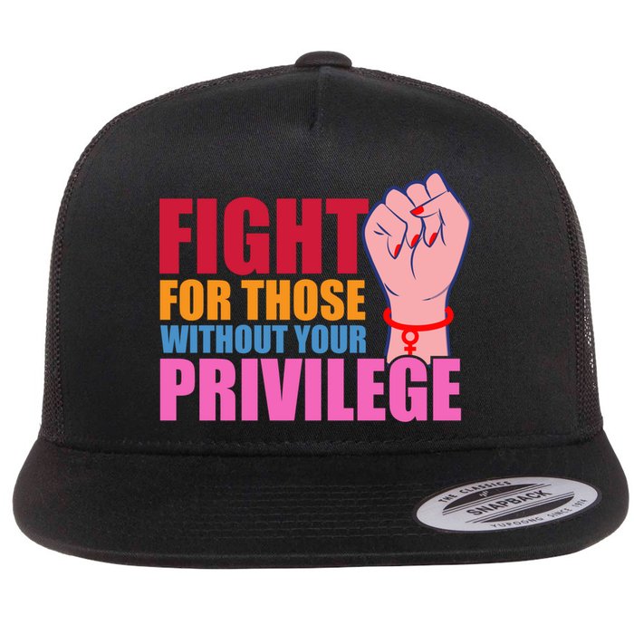 Fight For Those Without Your Privilege Hu Rights Equality Funny Gift Flat Bill Trucker Hat