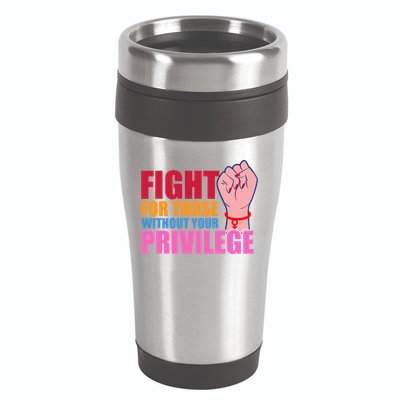 Fight For Those Without Your Privilege Hu Rights Equality Funny Gift 16oz Travel Tumbler