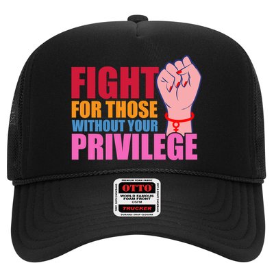 Fight For Those Without Your Privilege Hu Rights Equality Funny Gift Trucker Hat
