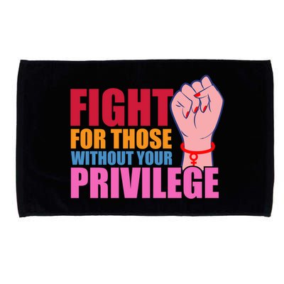Fight For Those Without Your Privilege Hu Rights Equality Funny Gift Microfiber Hand Towel