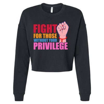 Fight For Those Without Your Privilege Hu Rights Equality Funny Gift Cropped Pullover Crew