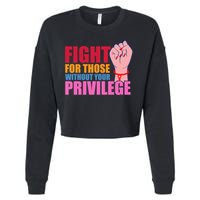 Fight For Those Without Your Privilege Hu Rights Equality Funny Gift Cropped Pullover Crew