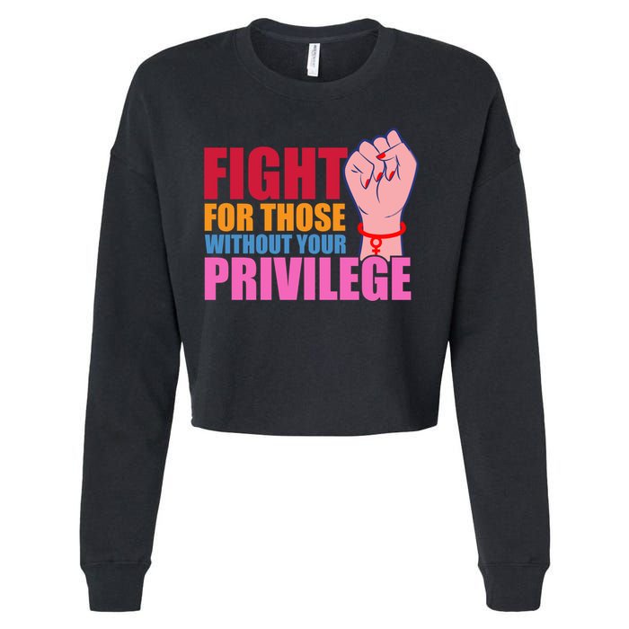 Fight For Those Without Your Privilege Hu Rights Equality Funny Gift Cropped Pullover Crew