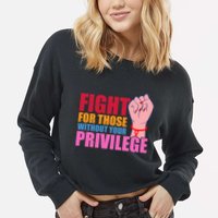 Fight For Those Without Your Privilege Hu Rights Equality Funny Gift Cropped Pullover Crew