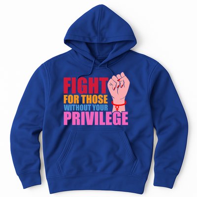 Fight For Those Without Your Privilege Hu Rights Equality Funny Gift Hoodie