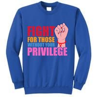 Fight For Those Without Your Privilege Hu Rights Equality Funny Gift Sweatshirt