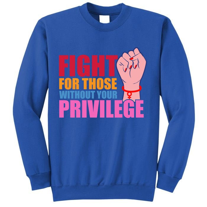 Fight For Those Without Your Privilege Hu Rights Equality Funny Gift Sweatshirt