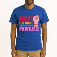 Fight For Those Without Your Privilege Hu Rights Equality Funny Gift Tall T-Shirt