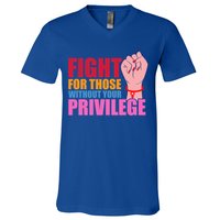 Fight For Those Without Your Privilege Hu Rights Equality Funny Gift V-Neck T-Shirt