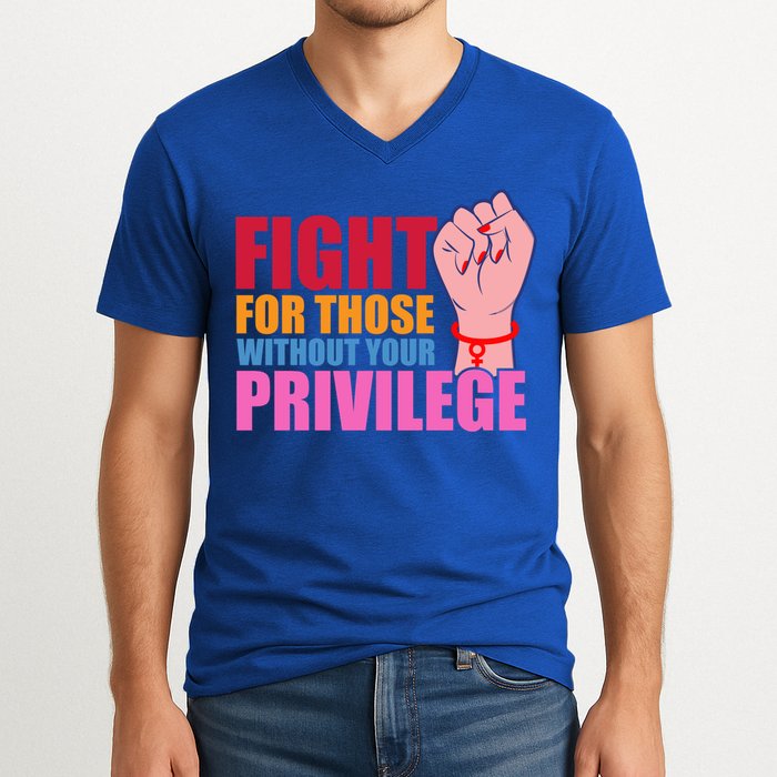 Fight For Those Without Your Privilege Hu Rights Equality Funny Gift V-Neck T-Shirt
