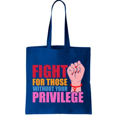 Fight For Those Without Your Privilege Hu Rights Equality Funny Gift Bag