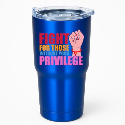 Fight For Those Without Your Privilege Hu Rights Equality Funny Gift Tumbler