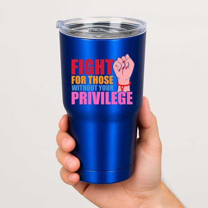 Fight For Those Without Your Privilege Hu Rights Equality Funny Gift Tumbler