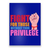 Fight For Those Without Your Privilege Hu Rights Equality Funny Gift Poster