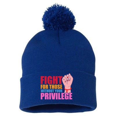 Fight For Those Without Your Privilege Hu Rights Equality Funny Gift Pom Pom 12in Knit Beanie