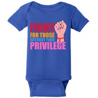 Fight For Those Without Your Privilege Hu Rights Equality Funny Gift Baby Bodysuit