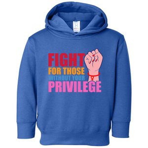 Fight For Those Without Your Privilege Hu Rights Equality Funny Gift Toddler Hoodie