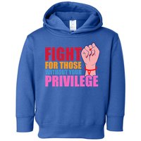 Fight For Those Without Your Privilege Hu Rights Equality Funny Gift Toddler Hoodie