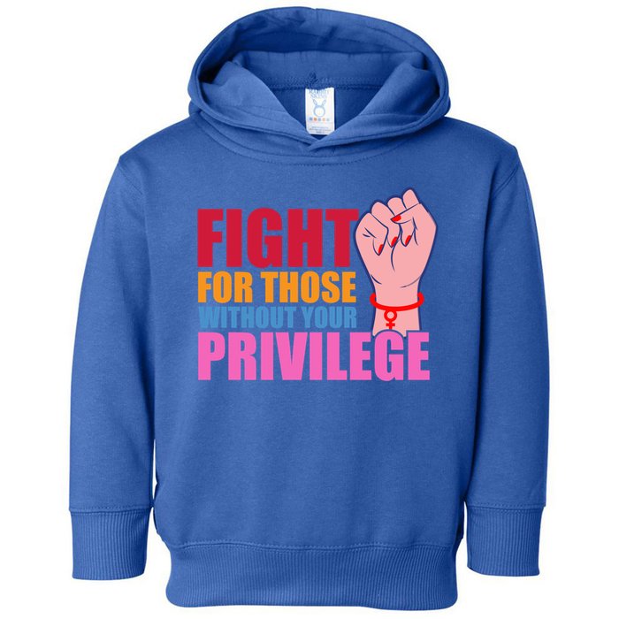 Fight For Those Without Your Privilege Hu Rights Equality Funny Gift Toddler Hoodie
