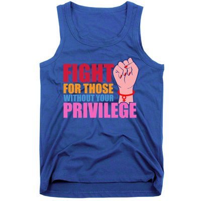 Fight For Those Without Your Privilege Hu Rights Equality Funny Gift Tank Top